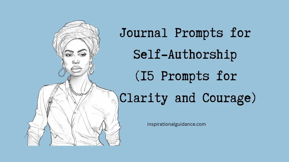 Journal Prompts for Self-Authorship (15 Prompts for Clarity and Courage)