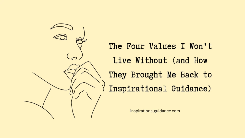 The Four Values I Won’t Live Without (and How They Brought Me Back to Inspirational Guidance)