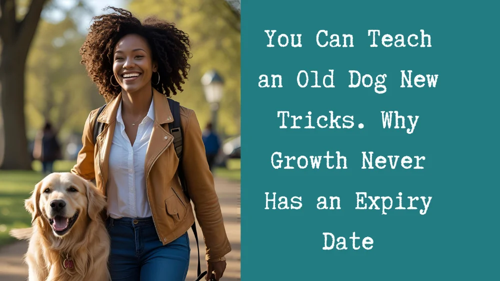 You Can Teach an Old Dog New Tricks - Why Growth Never Has an Expiry Date