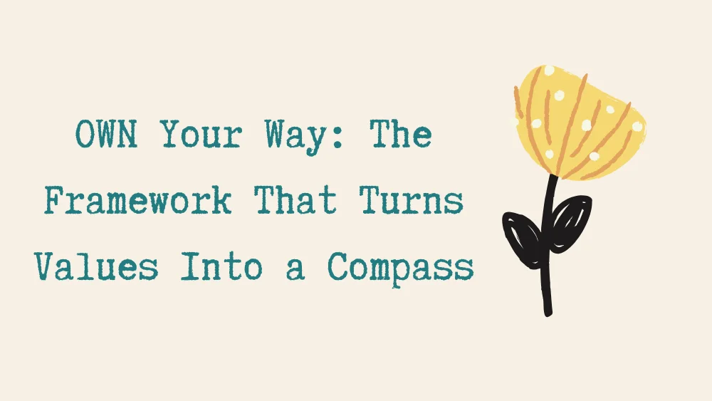 OWN Your Way: The Framework That Turns Values Into a Compass