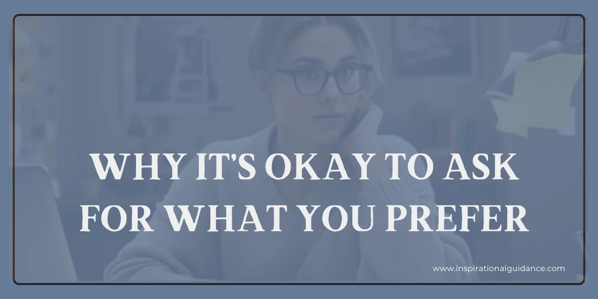 Why It’s Okay to Ask for What You Prefer