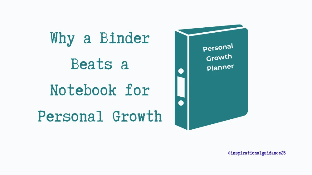 Why a Binder Beats a Notebook for Personal Growth