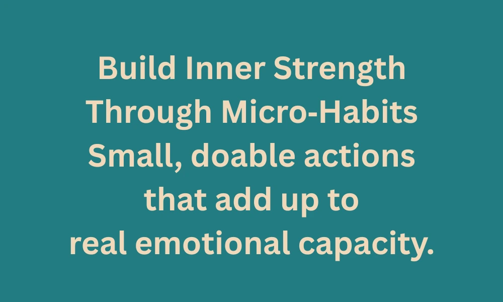 Build Inner Strength Through Micro-Habits