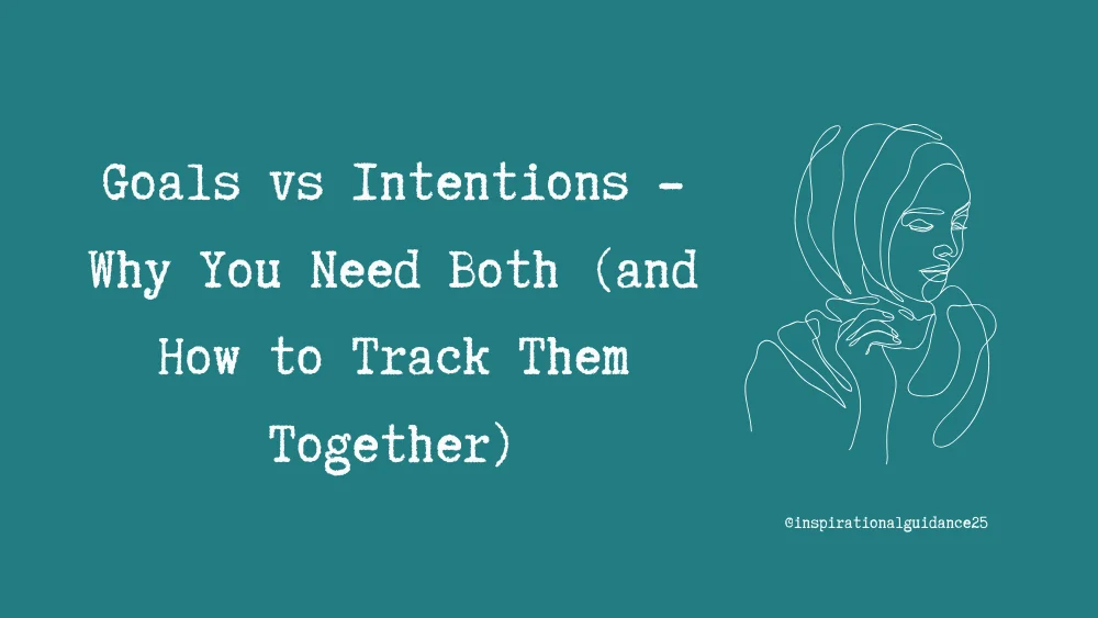 Goals vs Intentions - Why You Need Both (and How to Track Them Together)